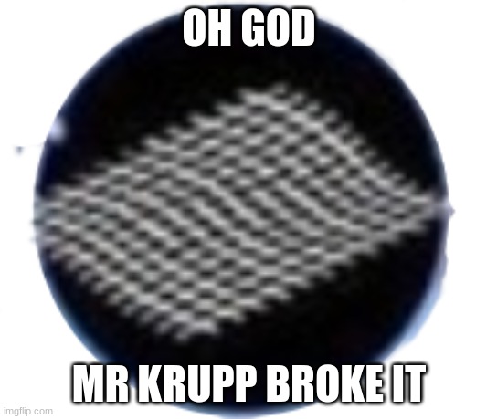 we're all doomed | OH GOD; MR KRUPP BROKE IT | image tagged in fabric of reality | made w/ Imgflip meme maker