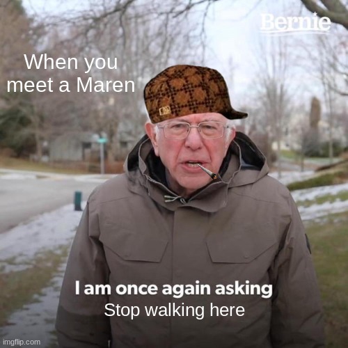Maren = Man + karen | When you meet a Maren; Stop walking here | image tagged in memes,bernie i am once again asking for your support | made w/ Imgflip meme maker