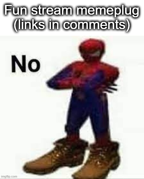 No spiderman | Fun stream memeplug (links in comments) | image tagged in no spiderman | made w/ Imgflip meme maker