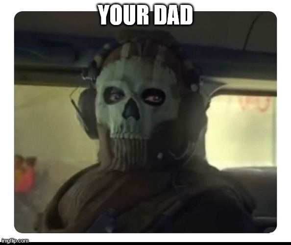 Ghost Staring | YOUR DAD | image tagged in ghost staring | made w/ Imgflip meme maker