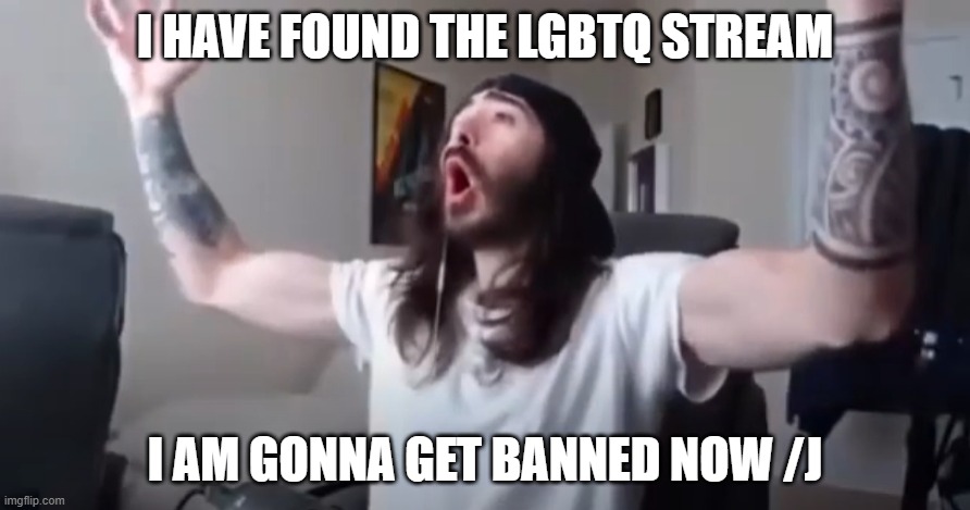 time for death threats /j | I HAVE FOUND THE LGBTQ STREAM; I AM GONNA GET BANNED NOW /J | image tagged in woo yeah baby thats what we've been waiting for,/j | made w/ Imgflip meme maker