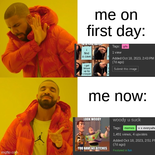 Lets go 1000 folowers | me on first day:; me now: | image tagged in memes,drake hotline bling | made w/ Imgflip meme maker