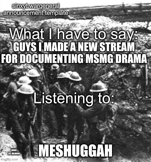 link in desc | GUYS I MADE A NEW STREAM FOR DOCUMENTING MSMG DRAMA; MESHUGGAH | image tagged in obiwon makes sinx_yt announcment | made w/ Imgflip meme maker