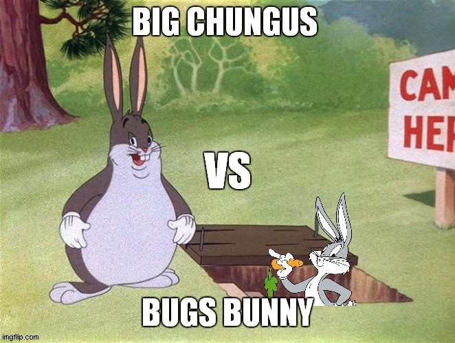 big chungus vs bugs bunny | BIG CHUNGUS; VS; BUGS BUNNY | image tagged in big chungus,war,bugs bunny | made w/ Imgflip meme maker