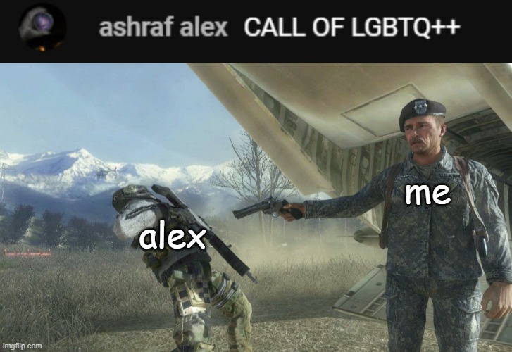 okay what?? | me; alex | image tagged in general shepherd's betrayal,holy moley,call of duty | made w/ Imgflip meme maker