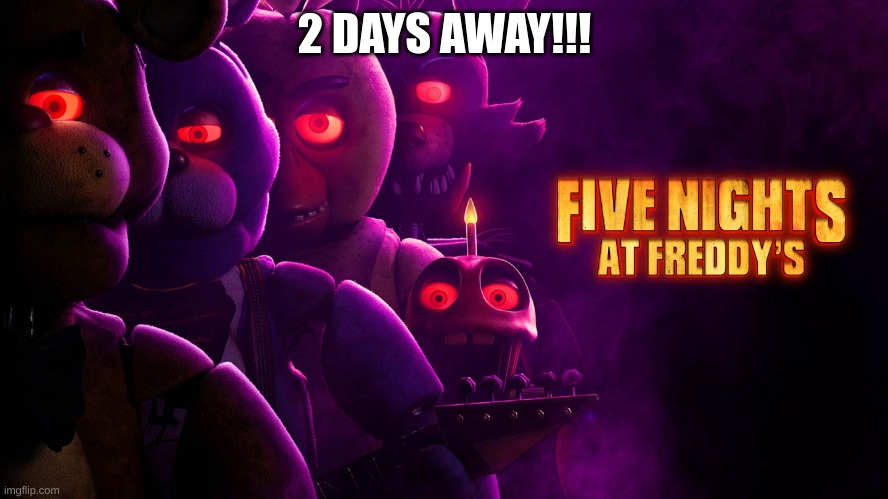 2 DAYS AWAY!!!!!!!!!! | 2 DAYS AWAY!!! | made w/ Imgflip meme maker