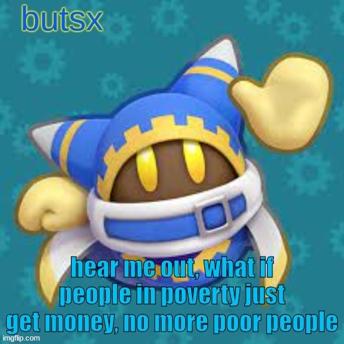 fr | hear me out, what if people in poverty just get money, no more poor people | image tagged in butsx news | made w/ Imgflip meme maker
