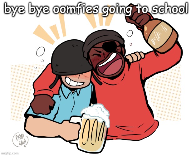 soldier and demo | bye bye oomfies going to school | image tagged in soldier and demo | made w/ Imgflip meme maker