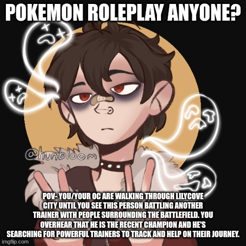 No OP Pokemon teams|No legendary or mythical spam|Any RP|read desc. | POKEMON ROLEPLAY ANYONE? POV- YOU/YOUR OC ARE WALKING THROUGH LILYCOVE CITY UNTIL YOU SEE THIS PERSON BATTLING ANOTHER TRAINER WITH PEOPLE SURROUNDING THE BATTLEFIELD. YOU OVERHEAR THAT HE IS THE RECENT CHAMPION AND HE'S SEARCHING FOR POWERFUL TRAINERS TO TRACK AND HELP ON THEIR JOURNEY. | image tagged in takes place in the dynamix region,super region,all generations are welcome,roleplay | made w/ Imgflip meme maker