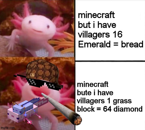 axolotl drake but is minecraft | minecraft 
but i have villagers 16 Emerald = bread; minecraft bute i have villagers 1 grass block = 64 diamond | image tagged in axolotl drake | made w/ Imgflip meme maker