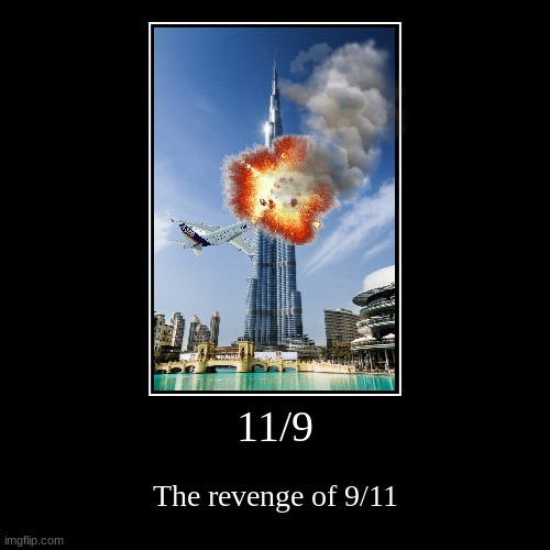 11/9 | 11/9 | The revenge of 9/11 | image tagged in funny,demotivationals,911 9/11 twin towers impact | made w/ Imgflip demotivational maker
