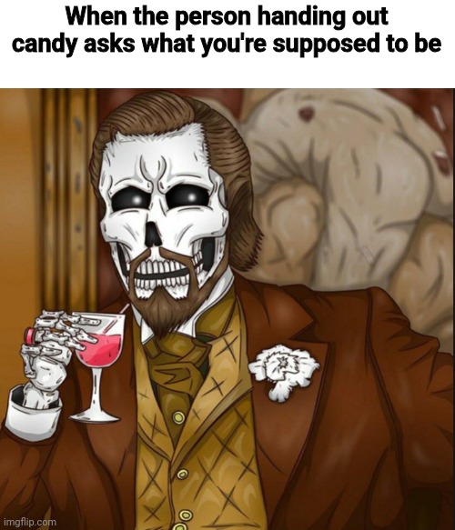 Well, isn't it obvious? O⁠_⁠o | When the person handing out candy asks what you're supposed to be | image tagged in skeleton leo,iceu | made w/ Imgflip meme maker