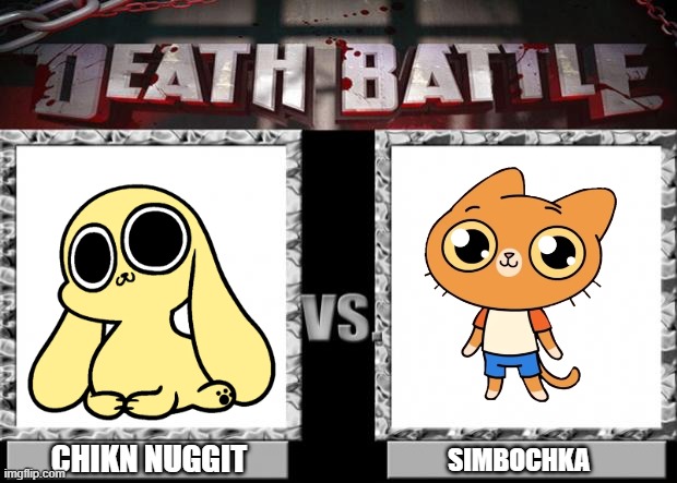 Chikn Nuggit Vs Simbochka | CHIKN NUGGIT; SIMBOCHKA | image tagged in death battle | made w/ Imgflip meme maker
