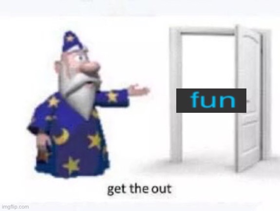 Get the out | image tagged in get the out | made w/ Imgflip meme maker