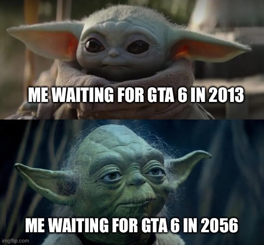 GTA 6 hype will never die | ME WAITING FOR GTA 6 IN 2013; ME WAITING FOR GTA 6 IN 2056 | image tagged in young vs old | made w/ Imgflip meme maker