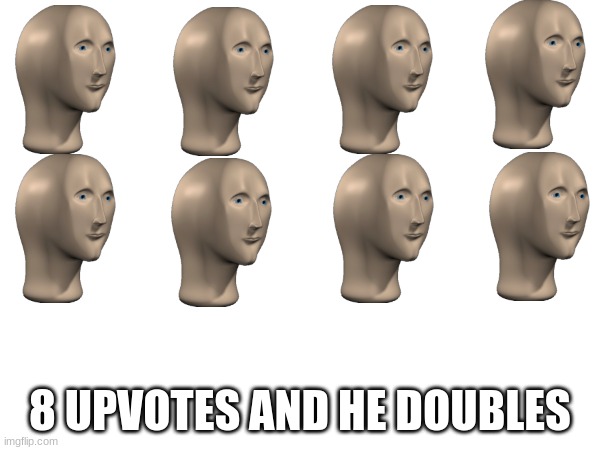 uhh | 8 UPVOTES AND HE DOUBLES | image tagged in well | made w/ Imgflip meme maker