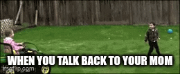 uhoh | WHEN YOU TALK BACK TO YOUR MOM | image tagged in gifs,mem | made w/ Imgflip video-to-gif maker