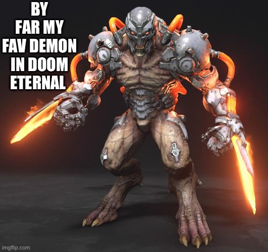 It’s real cool | BY FAR MY FAV DEMON IN DOOM ETERNAL | image tagged in gaming,doom,dread knight,hell knight,cool,doom slayer killing demons | made w/ Imgflip meme maker