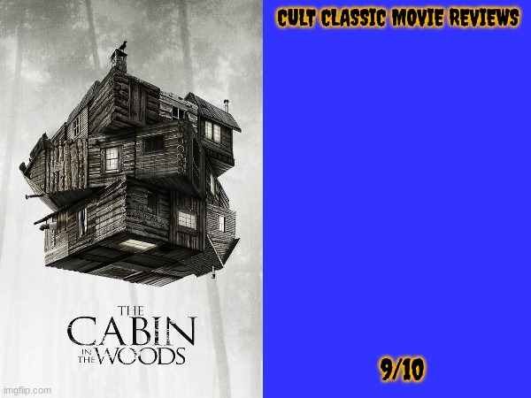 cabin in the woods review | CULT CLASSIC MOVIE REVIEWS; 9/10 | image tagged in 2010s movies,horror,lionsgate,movie reviews | made w/ Imgflip meme maker
