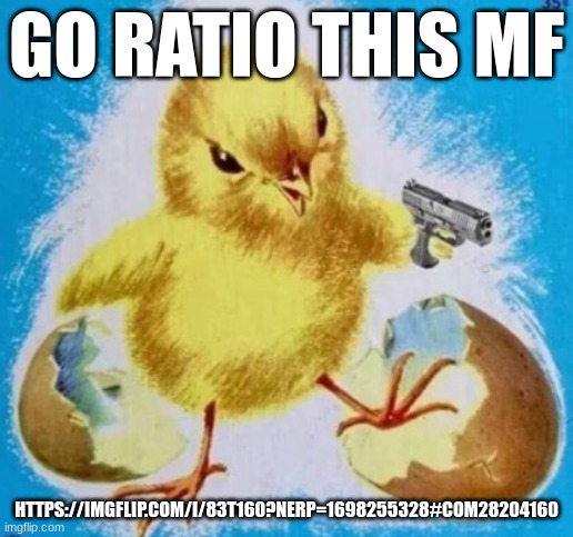 badass chick | GO RATIO THIS MF; HTTPS://IMGFLIP.COM/I/83T160?NERP=1698255328#COM28204160 | image tagged in badass chick | made w/ Imgflip meme maker