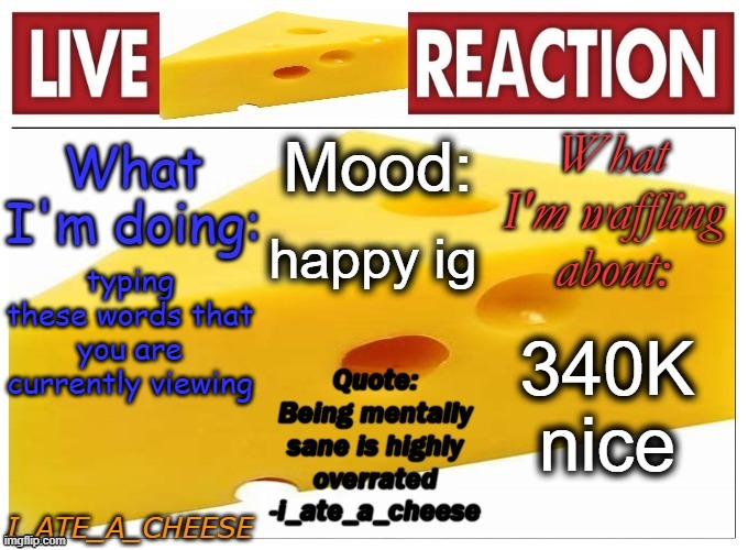 i have that cool icon now | happy ig; typing these words that you are currently viewing; 340K nice | image tagged in i_ate_a_cheese announcement template new | made w/ Imgflip meme maker