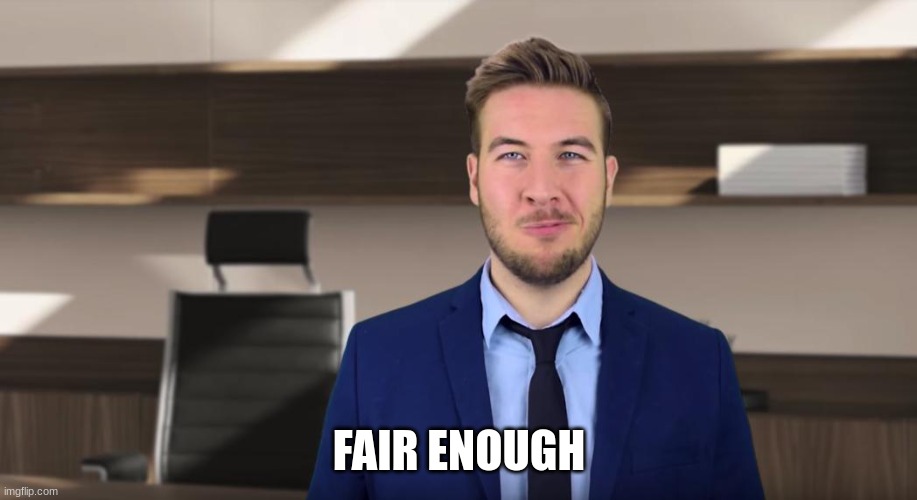 Ryan George, Pitch Meeting | FAIR ENOUGH | image tagged in ryan george pitch meeting | made w/ Imgflip meme maker