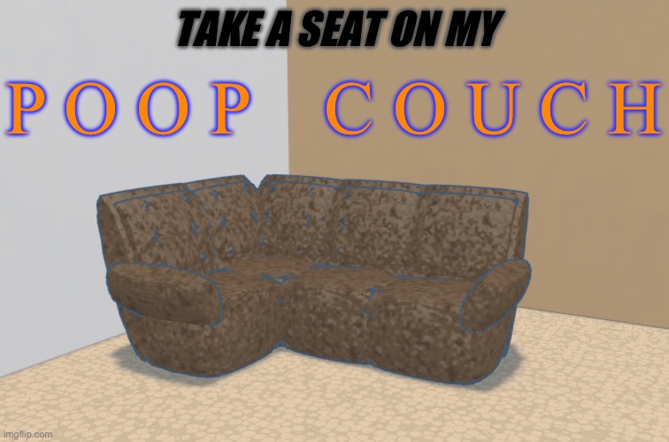 POOP COUCH | TAKE A SEAT ON MY; P O O P    C O U C H | made w/ Imgflip meme maker