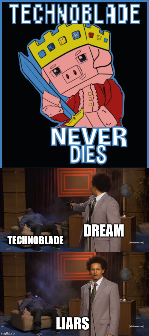 DREAM; TECHNOBLADE; LIARS | image tagged in technoblade never dies,memes,who killed hannibal | made w/ Imgflip meme maker