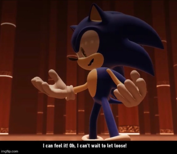 sonic i can feel it | image tagged in sonic i can feel it | made w/ Imgflip meme maker