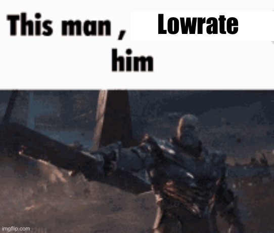 This man, _____ him | Lowrate; https://imgflip.com/i/83t160?nerp=1698257281#com28204964 | image tagged in this man _____ him | made w/ Imgflip meme maker