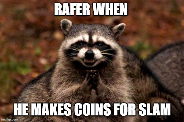 slam coins = demon | RAFER WHEN; HE MAKES COINS FOR SLAM | image tagged in memes,evil plotting raccoon,geometry dash,demon,slam | made w/ Imgflip meme maker