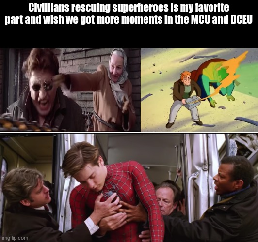 Not all heroes wear capes | Civillians rescuing superheroes is my favorite part and wish we got more moments in the MCU and DCEU | image tagged in marvel,dc comics,superheroes,movies,fun,DCAU | made w/ Imgflip meme maker