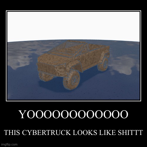 Poop truck | YOOOOOOOOOOOO | THIS CYBERTRUCK LOOKS LIKE SHITTT | image tagged in funny,demotivationals | made w/ Imgflip demotivational maker