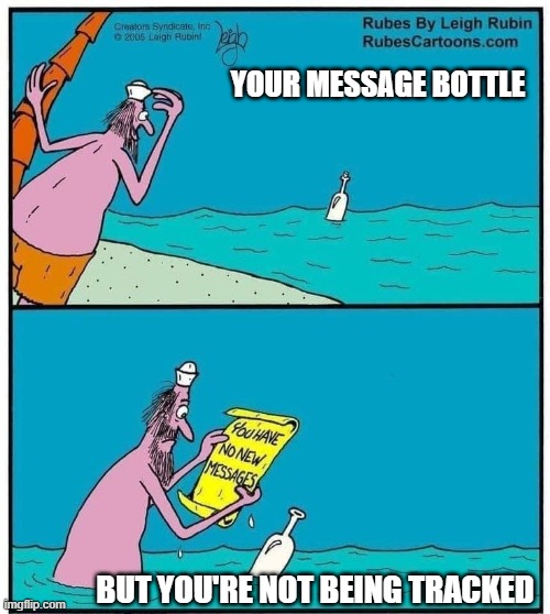 YOUR MESSAGE BOTTLE; BUT YOU'RE NOT BEING TRACKED | made w/ Imgflip meme maker