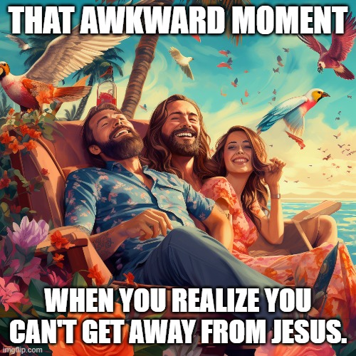 CAN'T GET AWAY FROM JESUS | THAT AWKWARD MOMENT; WHEN YOU REALIZE YOU CAN'T GET AWAY FROM JESUS. | image tagged in jesus,fun,beach | made w/ Imgflip meme maker