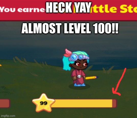 finally :) | HECK YAY; ALMOST LEVEL 100!! | image tagged in prodigy,memes,almost there | made w/ Imgflip meme maker