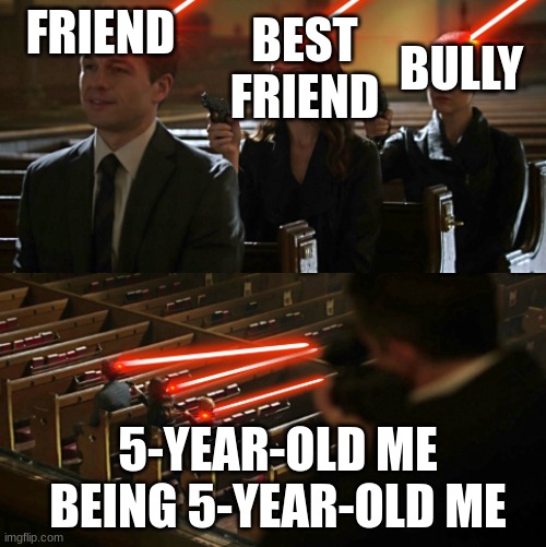 Ahh, memories | BEST FRIEND; BULLY; FRIEND; 5-YEAR-OLD ME BEING 5-YEAR-OLD ME | image tagged in assassination chain,memories | made w/ Imgflip meme maker