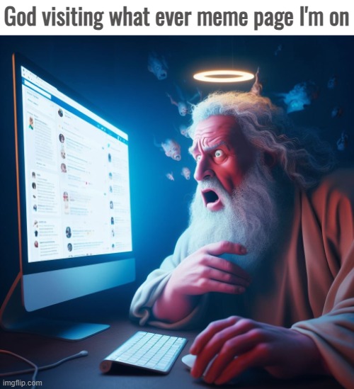 God visiting what ever meme page I'm on | image tagged in god,funny,memes | made w/ Imgflip meme maker