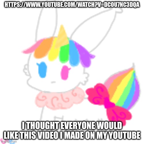 https://www.youtube.com/watch?v=DCOu7NC3dQA | HTTPS://WWW.YOUTUBE.COM/WATCH?V=DCOU7NC3DQA; I THOUGHT EVERYONE WOULD LIKE THIS VIDEO I MADE ON MY YOUTUBE | image tagged in chibi unicorn eevee | made w/ Imgflip meme maker