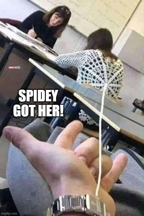Spiderman Got Her | SPIDEY GOT HER! | image tagged in spiderman | made w/ Imgflip meme maker