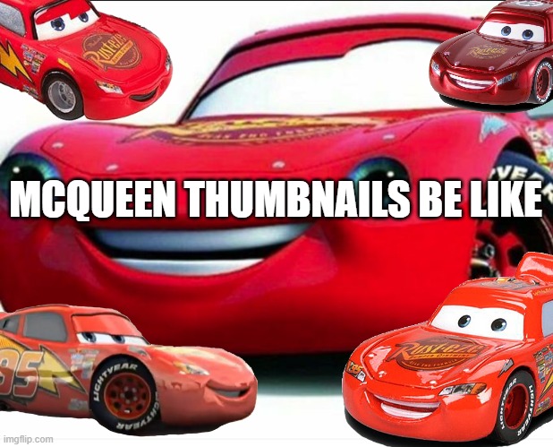 Kerchoo | MCQUEEN THUMBNAILS BE LIKE | image tagged in kerchoo | made w/ Imgflip meme maker