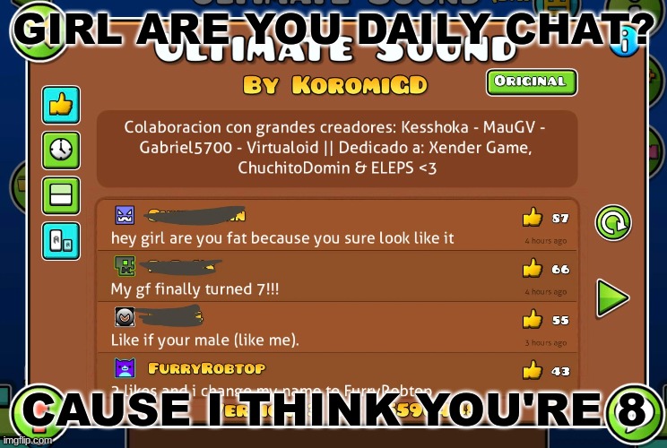 geometry dash rizz #4 (not recommended) | GIRL ARE YOU DAILY CHAT? CAUSE I THINK YOU'RE 8 | image tagged in geometry dash,rizz | made w/ Imgflip meme maker