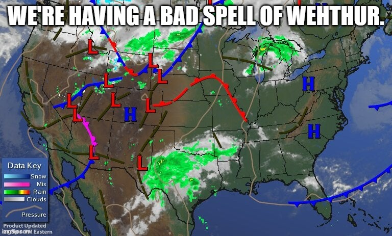 meme by Brad bad spell of weather | WE'RE HAVING A BAD SPELL OF WEHTHUR. | image tagged in weather | made w/ Imgflip meme maker