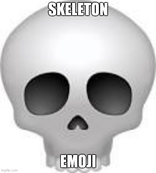skeleton emoji | SKELETON; EMOJI | image tagged in skeleton die | made w/ Imgflip meme maker