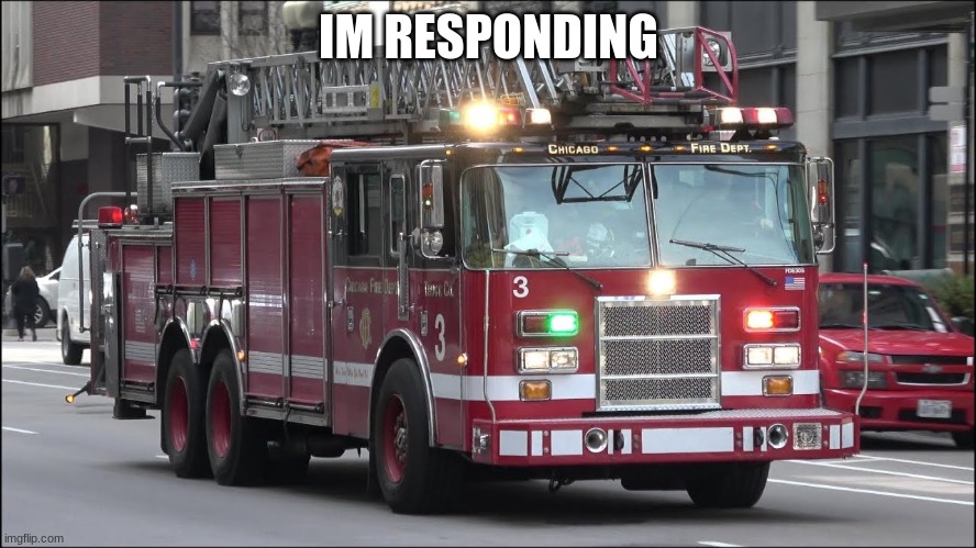 IM RESPONDING | made w/ Imgflip meme maker
