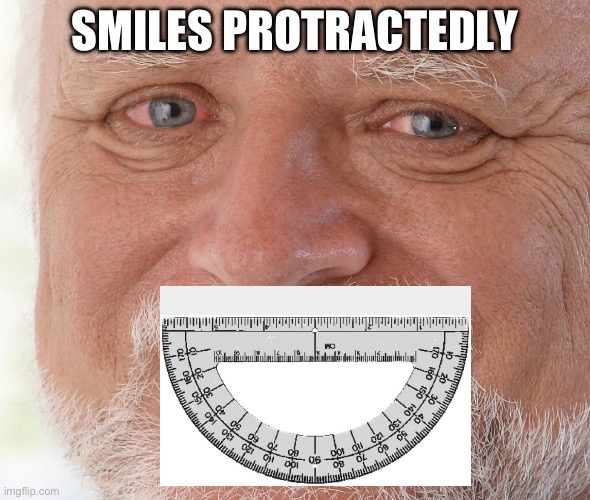 Hide the Pain Harold | SMILES PROTRACTEDLY | image tagged in hide the pain harold | made w/ Imgflip meme maker