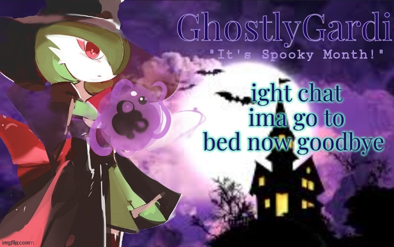 later bluds | ight chat ima go to bed now goodbye | image tagged in gardi's halloween announcement template | made w/ Imgflip meme maker