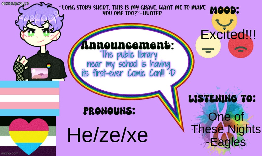 I forgot to say this in my last announcement, but once I reach 50 followers, I'm doing a face reveal! | Excited!!! The public library near my school is having its first-ever Comic Con!!! :D; One of These Nights
-Eagles; He/ze/xe | made w/ Imgflip meme maker