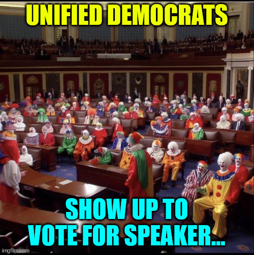 UNIFIED DEMOCRATS SHOW UP TO VOTE FOR SPEAKER... | made w/ Imgflip meme maker