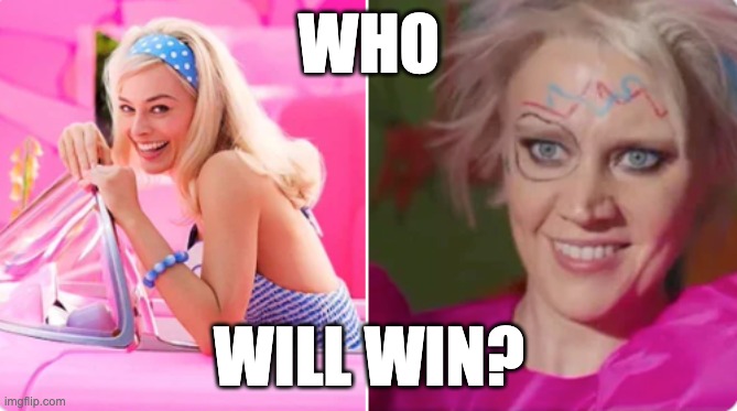 Comment who YOU think will win! | WHO; WILL WIN? | image tagged in barbie vs weird barbie | made w/ Imgflip meme maker